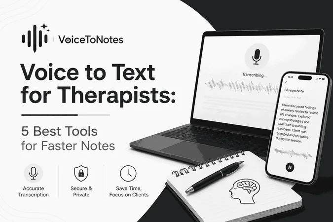 Voice to Text for Therapists: 5 Best Tools for Faster Notes